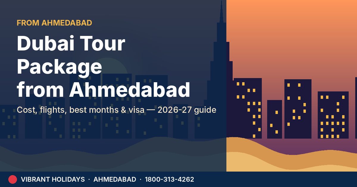Dubai Tour Package From Ahmedabad: Cost, Flights & Best Time