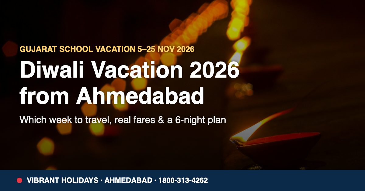 Diwali Vacation 2026 From Ahmedabad: Dates, Fares & Plan
