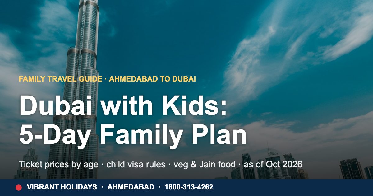 Dubai With Kids: 5-Day Family Plan From Ahmedabad